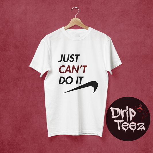 Just Can't Do It T-Shirt